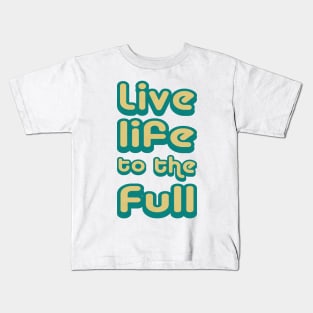 Live life to the full! Kids T-Shirt